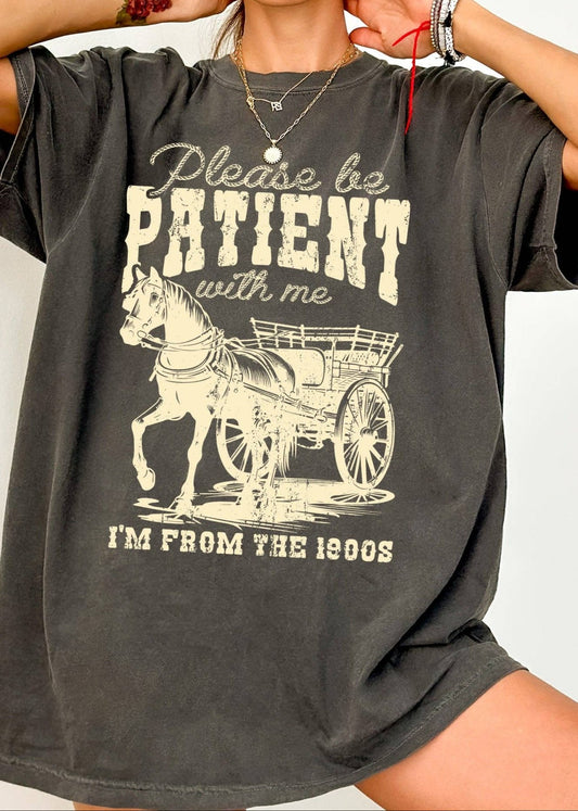 Please Be Patient Tshirt