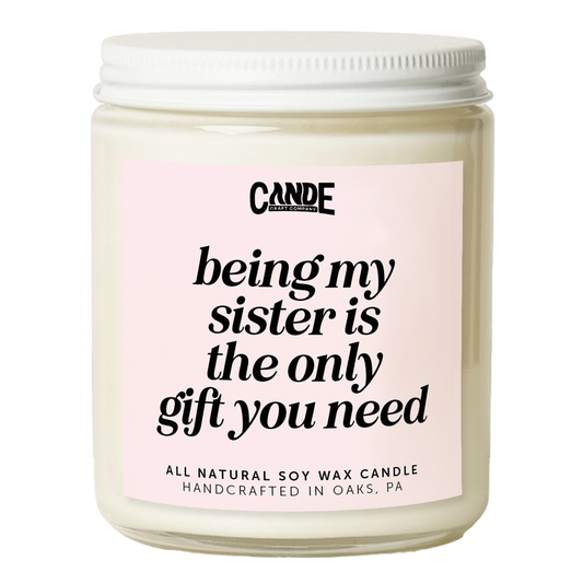 Being My Sister is The Only Gift You Need Candle