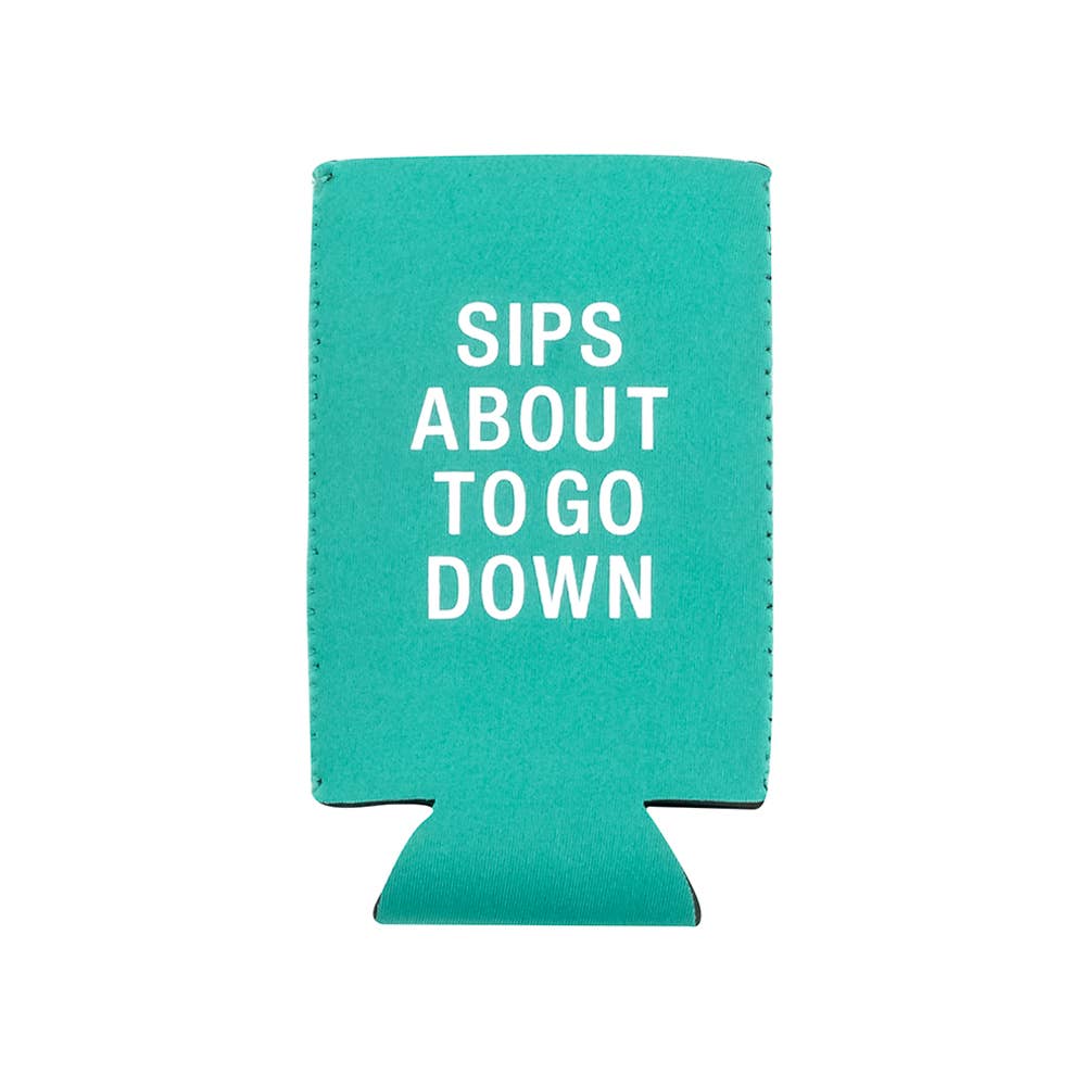 Sips About To Go Down Slim Tall Koozie